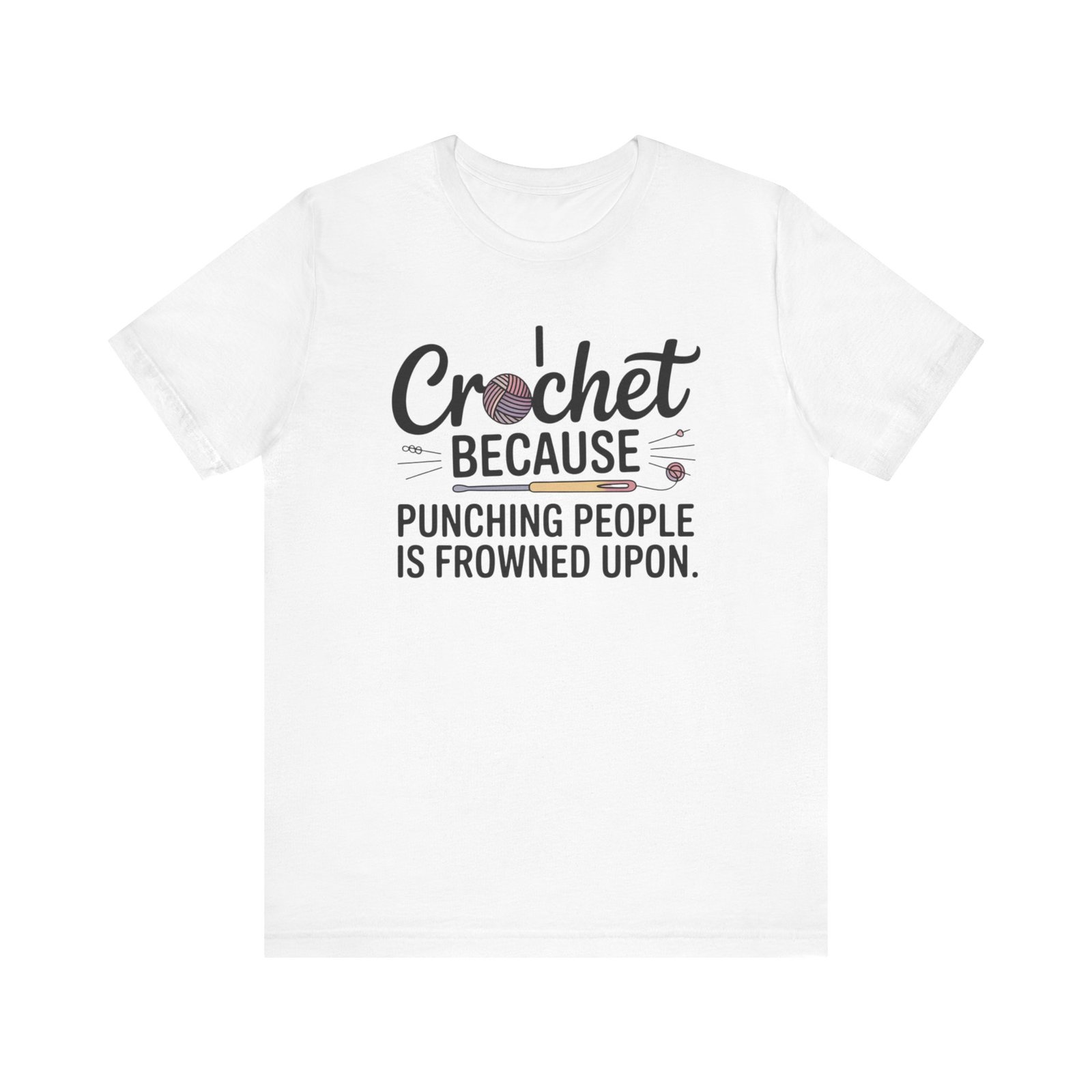 “i crochet because punching people is frowned upon” t shirt “i crochet because punching people is frowned upon” t shirt