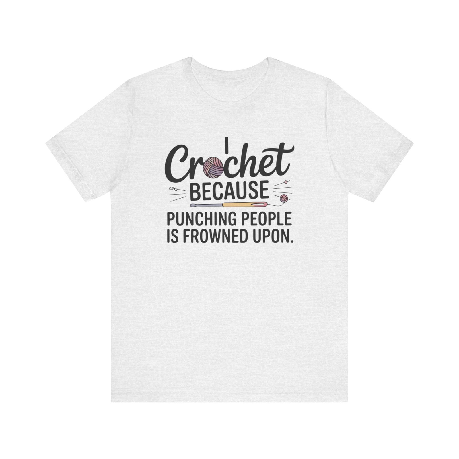“i crochet because punching people is frowned upon” t shirt “i crochet because punching people is frowned upon” t shirt