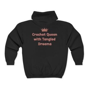 “crochet queen with tangled dreams” for yarn lovers full zip hooded sweatshirt