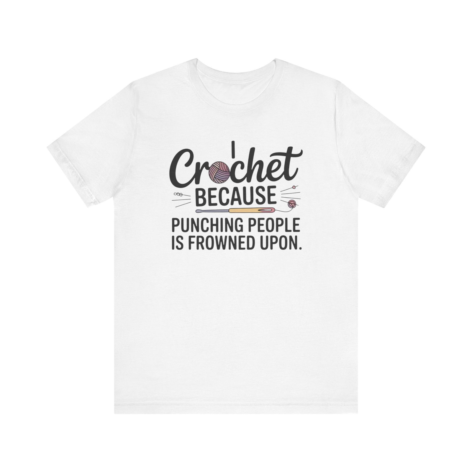 “i crochet because punching people is frowned upon” t shirt “i crochet because punching people is frowned upon” t shirt