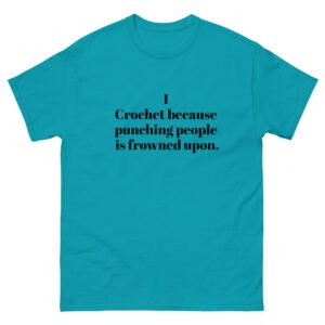“i crochet because punching people is frowned upon” t shirt