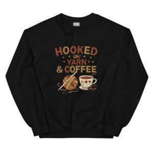 “hooked on yarn and coffee” sweatshirt – cozy crochet quote pullover for yarn lovers
