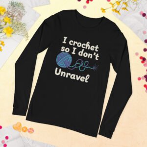 “i crochet so i don’t unravel” –unisex long sleeve tee