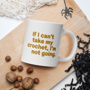 "if i can’t take my crochet, i’m not going" – silly christmas mug for festive yarn hermits